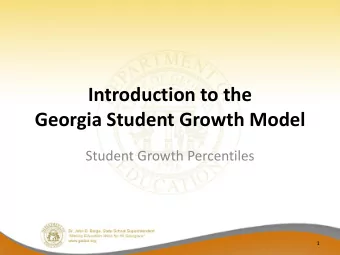 Georgia Student Growth Model  Student Growth Percentiles  1  Why focus on student growth?  A