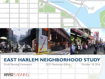 EAST HARLEM NEIGHBORHOOD STUDY  Draft Planning Framework  DCP Manhattan Office  October 18, 2016