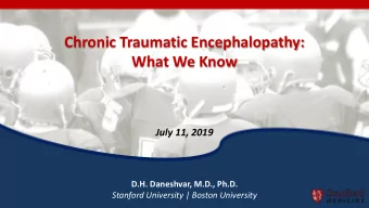 Chronic Traumatic Encephalopathy:  What We Know  July 11, 2019  D.H. Daneshvar, M.D., Ph.D.