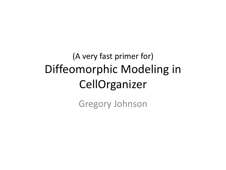 diffeomorphic modeling in cellorganizer