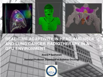REAL-TIME ADAPTIVITY IN HEAD-AND-NECK  AND LUNG CANCER RADIOTHERAPY IN A GPU ENVIRONMENT  Anand P