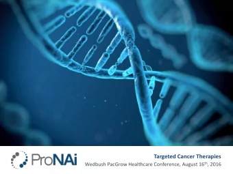 Targeted Cancer Therapies Wedbush PacGrow Healthcare Conference, August 16 th , 2016  Safe Harbor