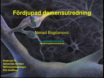 Frdjupad demensutredning  Nenad Bogdanovic  nenad.bogdanovic@ki.se  nenad.bogdanovic@sll.se