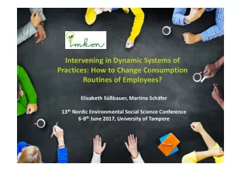 Intervening in Dynamic Systems of  Practices: How to Change Consumption  Routines of Employees?