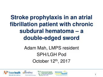 subdural hematoma  a  double-edged sword  Adam Mah, LMPS resident  SPH/LGH Pod October 12 th ,
