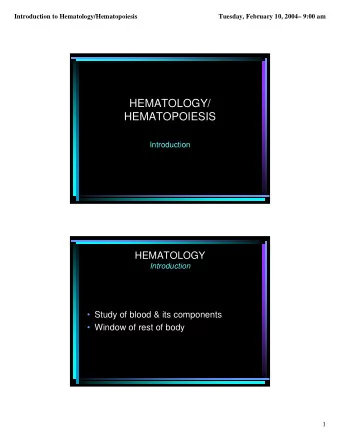 HEMATOLOGY/  HEMATOPOIESIS  Introduction  HEMATOLOGY  Introduction   Study of blood &amp; its