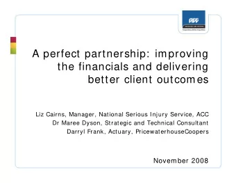A perfect partnership:  improving  the financials and delivering  better client outcomes  Liz