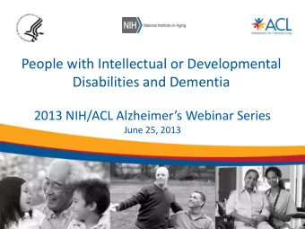 People with Intellectual or Developmental  Disabilities and Dementia  2013 NIH/ACL Alzheimers