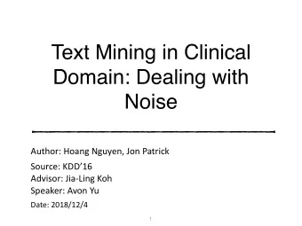 Text Mining in Clinical  Domain: Dealing with  Noise  Author: Hoang Nguyen, Jon Patrick Source: