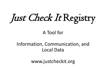 Just  ust Ch  Chec  eck  k It It Regi  gistr  try  y  A Tool for  Information, Communication, and