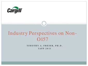 Industry Perspectives on Non-  O157  T I M O T H Y  A .  F R E I E R ,  P H . D .  I A F P  2 0 11