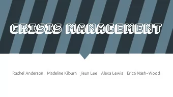 Crisis Management  Rachel Anderson   Madeline Kilburn   Jieun Lee   Alexa Lewis   Erica Nash-Wood