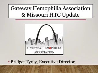 Gateway Hemophilia Association  &amp; Missouri HTC Update  Bridget Tyrey, Executive Director