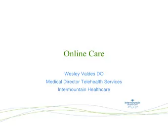 Online Care  Wesley Valdes DO  Medical Director Telehealth Services  Intermountain Healthcare