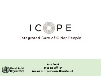 Yuka Sumi  Medical Officer  Ageing and Life Course Department  ICOPE supports SDGs and UHC  WHOs