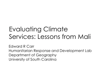 Evaluating Climate  Services: Lessons from Mali  Edward R Carr  Humanitarian Response and