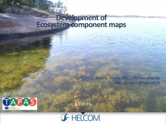 Development of  Ecosystem component maps  Henna Rinne, HELCOM Secretariat  henna.rinne@helcom.fi