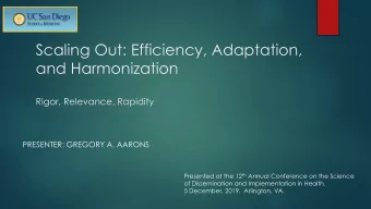 Scaling Out: Efficiency, Adaptation,  and Harmonization  Rigor, Relevance, Rapidity  PRESENTER: