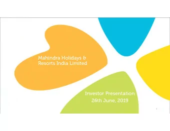 Mahindra Holidays &amp;  Resorts India Limited  Investor Presentation  26th June, 2019  1