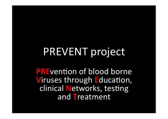 PREVENT  project   PRE ven1on  of  blood  borne   V iruses  through   E