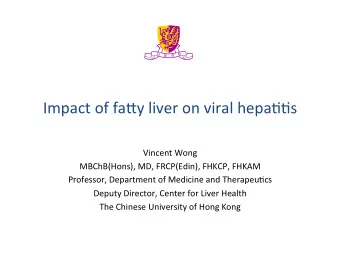 Impact  of  fa*y  liver  on  viral  hepa33s    Vincent  Wong