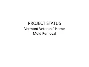 PROJECT STATUS Vermont Veterans Home  Mold Removal Vermont Veterans Home Mold Update October,