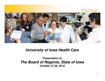 University of Iowa Health Care  Presentation to  The Board of Regents, State of Iowa  October 27-28