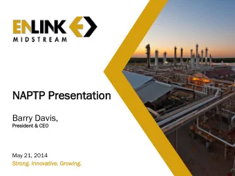 NAPTP  PTP Presentation  esentation  Barry Davis,  Presi  side  dent  nt &amp; CEO  May 21, 2014