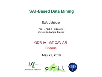 SAT-Based Data Mining  Sad Jabbour  CRIL - CNRS UMR 8188  Universit dArtois, France  GDR-IA