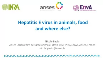 and where else?  Nicole Pavio  Anses Laboratoire de sant animale, UMR 1161 INRA,ENVA, Anses,