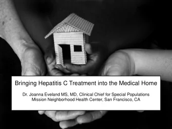 Bringing Hepatitis C Treatment into the Medical Home  Dr. Joanna Eveland MS, MD, Clinical Chief for