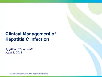 Clinical Management of  Hepatitis C Infection  Applicant Town Hall  April 8, 2015  Agenda