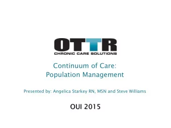 Continuum of Care:  Population Management  Presented by: Angelica Starkey RN, MSN and Steve