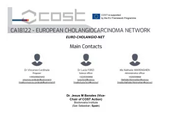 EURO-CHOLANGIO-NET  Dr. Jesus M Banales (Vice-  Chair of COST Action)  Biodonostia Institute (San