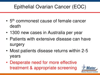 Epithelial Ovarian Cancer (EOC)  5 th commonest cause of female cancer  death  1300 new cases