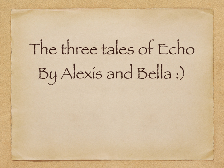 the three tales of echo by alexis and bella interesting