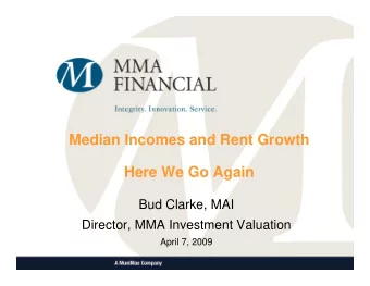 Median Incomes and Rent Growth  Here We Go Again  Bud Clarke, MAI  Director, MMA Investment