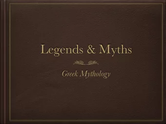 Legends &amp; Myths  Greek Mythology  What are Myths?  What purpose do they serve?  Purposes for
