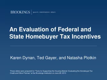 An Evaluation of Federal and  State Homebuyer Tax Incentives  Karen Dynan, Ted Gayer, and Natasha