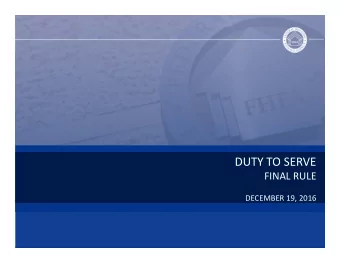 DUTY TO SERVE FINAL RULE DECEMBER 19, 2016  AGENDA Overview of the Final Rule Public Listening