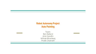 Robot Autonomy Project  Auto Painting  Team:  Ben Ballard  Jimit Gandhi  Mohak Bhardwaj  Pratik