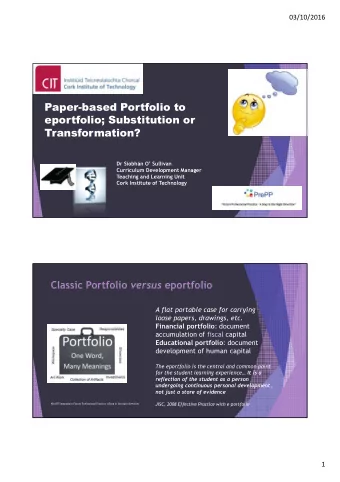 Paper-based Portfolio to  eportfolio; Substitution or  Transformation?  Dr Siobhn O Sullivan