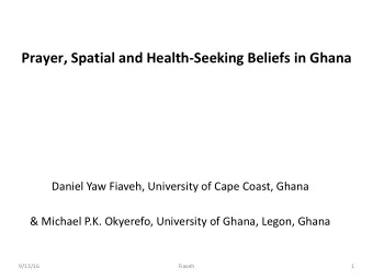 Prayer, Spatial and Health-Seeking Beliefs in Ghana  Daniel Yaw Fiaveh, University of Cape Coast,