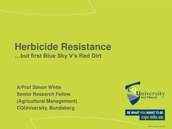 Herbicide Resistance  but first Blue Sky Vs Red Dirt  A/Prof Simon White  Senior Research
