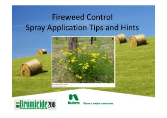 Fireweed Control Spray Application Tips and Hints Matt Moyle  Nufarm  Contents    Facts about