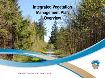 Integrated Vegetation  Management Plan  Overview  RROMAC Presentation June 9, 2016  Components of