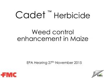 Cadet  Weed control  enhancement in Maize EPA Hearing 27 th November 2015  Cadet   Application