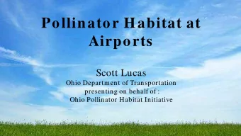 Pollinator Habitat at  Airports  Scott Lucas  Ohio Department of Transportation  presenting on