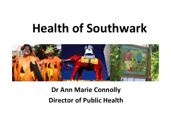Health of Southwark  Dr Ann Marie Connolly  Director of Public Health  Health System