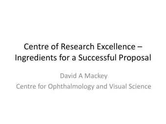 Ingredients for a Successful Proposal  David A Mackey  Centre for Ophthalmology and Visual Science